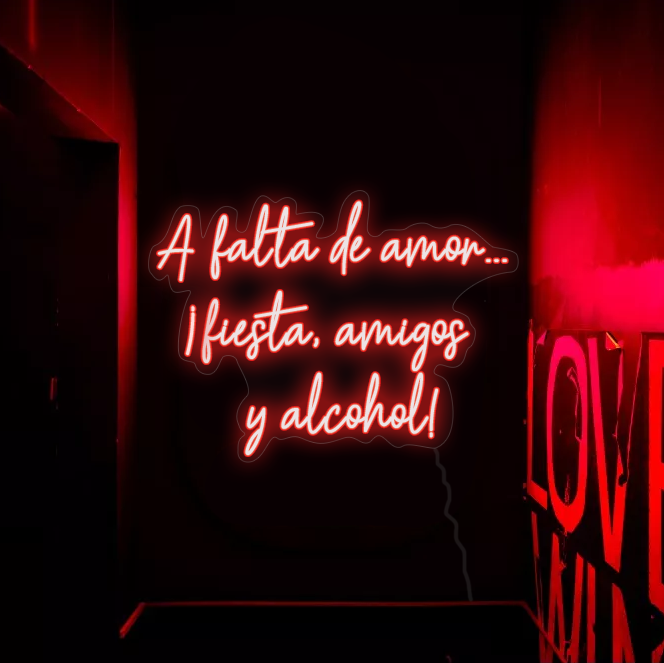 Neon de Texto Rojo "A falta de amor...¡fiesta, amigos y alcohol!