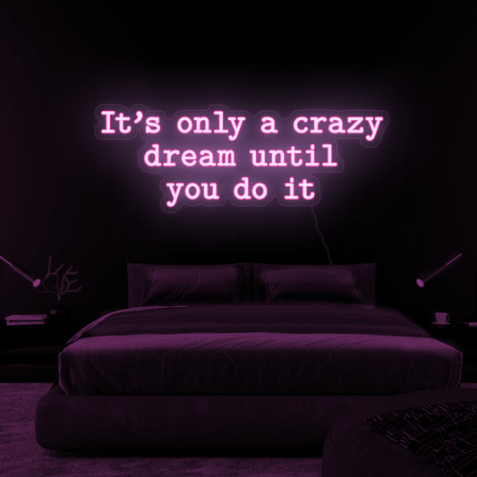 Neón de Texto Fucsia "Its Only a Crazy Dream Until You Do It"